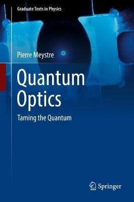 Quantum Optics: Taming the Quantum - Pierre Meystre - cover