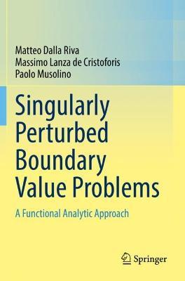 Singularly Perturbed Boundary Value Problems: A Functional Analytic Approach - Matteo Dalla Riva,Massimo Lanza de Cristoforis,Paolo Musolino - cover