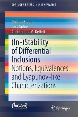 (In-)Stability of Differential Inclusions: Notions, Equivalences, and Lyapunov-like Characterizations - Philipp Braun,Lars Grüne,Christopher M. Kellett - cover