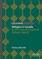 Refugees in Canada: On the Loss of Social and Cultural Capital - Thomas Ricento - cover