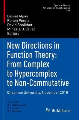 New Directions in Function Theory: From Complex to Hypercomplex to Non-Commutative: Chapman University, November 2019 - cover