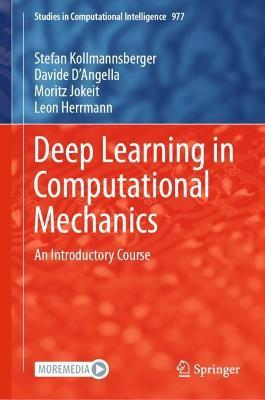 Deep Learning in Computational Mechanics: An Introductory Course - Stefan Kollmannsberger,Davide D'Angella,Moritz Jokeit - cover