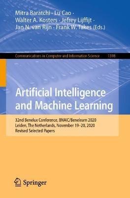 Artificial Intelligence and Machine Learning: 32nd Benelux Conference, BNAIC/Benelearn 2020, Leiden, The Netherlands, November 19–20, 2020, Revised Selected Papers - cover