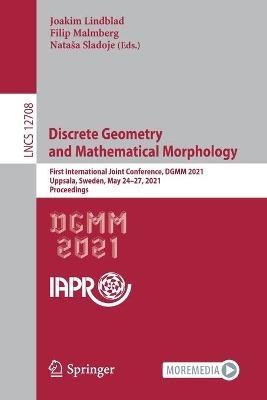 Discrete Geometry and Mathematical Morphology: First International Joint Conference, DGMM 2021, Uppsala, Sweden, May 24–27, 2021, Proceedings - cover
