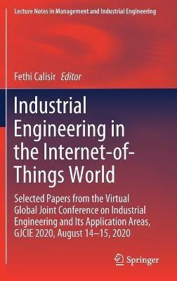 Industrial Engineering in the Internet-of-Things World: Selected Papers from the Virtual Global Joint Conference on Industrial Engineering and Its Application Areas, GJCIE 2020, August 14–15, 2020 - cover