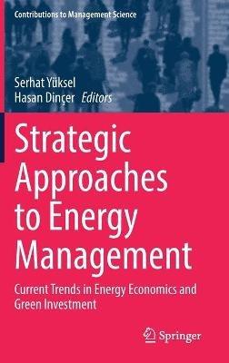 Strategic Approaches to Energy Management: Current Trends in Energy Economics and Green Investment - cover