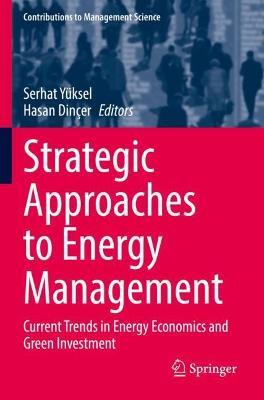 Strategic Approaches to Energy Management: Current Trends in Energy Economics and Green Investment - cover