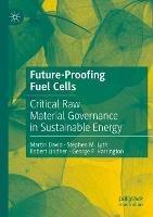 Future-Proofing Fuel Cells: Critical Raw Material Governance in Sustainable Energy - Martin David,Stephen M. Lyth,Robert Lindner - cover