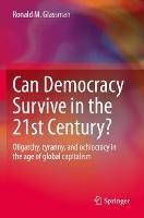 Can Democracy Survive in the 21st Century?: Oligarchy, tyranny, and ochlocracy in the age of global capitalism - Ronald M. Glassman - cover