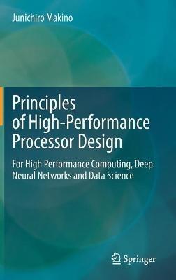 Principles of High-Performance Processor Design: For High Performance Computing, Deep Neural Networks and Data Science - Junichiro Makino - cover