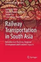 Railway Transportation in South Asia: Infrastructure Planning, Regional Development and Economic Impacts - cover