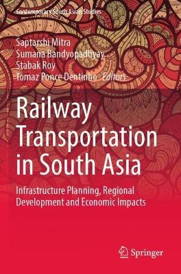 Railway Transportation in South Asia: Infrastructure Planning, Regional Development and Economic Impacts - cover