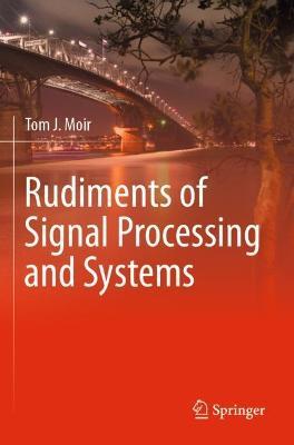 Rudiments of Signal Processing and Systems - Tom J. Moir - cover