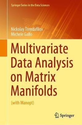 Multivariate Data Analysis on Matrix Manifolds: (with Manopt) - Nickolay Trendafilov,Michele Gallo - cover