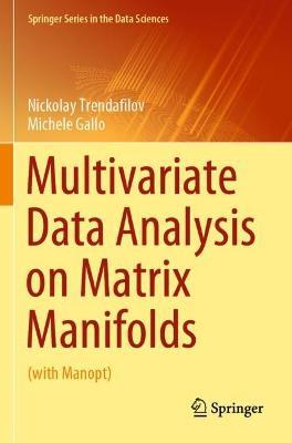 Multivariate Data Analysis on Matrix Manifolds: (with Manopt) - Nickolay Trendafilov,Michele Gallo - cover