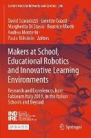 Makers at School, Educational Robotics and Innovative Learning Environments: Research and Experiences from FabLearn Italy 2019, in the Italian Schools and Beyond - cover