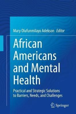 African Americans and Mental Health: Practical and Strategic Solutions to Barriers, Needs, and Challenges - cover
