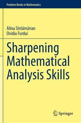 Sharpening Mathematical Analysis Skills - Alina Sîntamarian,Ovidiu Furdui - cover
