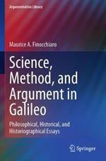 Science, Method, and Argument in Galileo: Philosophical, Historical, and Historiographical Essays
