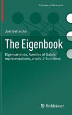 The Eigenbook: Eigenvarieties, families of Galois representations, p-adic L-functions
