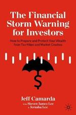 The Financial Storm Warning for Investors: How to Prepare and Protect Your Wealth from Tax Hikes and Market Crashes