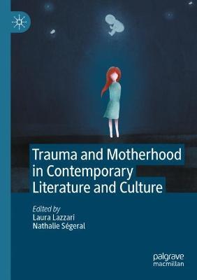 Trauma and Motherhood in Contemporary Literature and Culture - cover