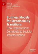 Business Models for Sustainability Transitions: How Organisations Contribute to Societal Transformation