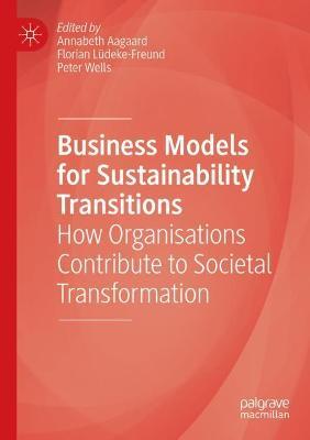 Business Models for Sustainability Transitions: How Organisations Contribute to Societal Transformation - cover