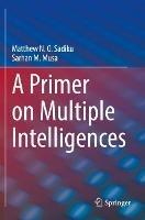A Primer on Multiple Intelligences - Matthew N. O. Sadiku,Sarhan M. Musa - cover