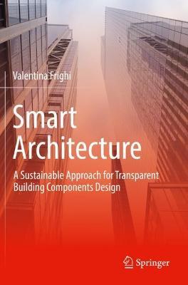 Smart Architecture – A Sustainable Approach for Transparent Building Components Design - Valentina Frighi - cover