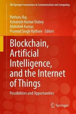 Blockchain, Artificial Intelligence, and the Internet of Things: Possibilities and Opportunities - cover