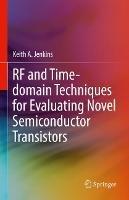 RF and Time-domain Techniques for Evaluating Novel Semiconductor Transistors - Keith A. Jenkins - cover