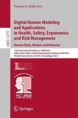 Digital Human Modeling and Applications in Health, Safety, Ergonomics and Risk Management. Human Body, Motion and Behavior: 12th International Conference, DHM 2021, Held as Part of the 23rd HCI International Conference, HCII 2021, Virtual Event, July 24–29, 2021, Proceedings, Part I - cover