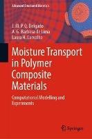Moisture Transport in Polymer Composite Materials: Computational Modelling and Experiments - J.M.P.Q. Delgado,A. G. Barbosa de Lima,Laura H. Carvalho - cover