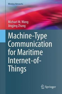 Machine-Type Communication for Maritime Internet-of-Things: From Concept to Practice - Michael Mao Wang,Jingjing Zhang - cover