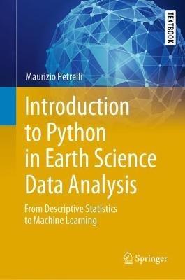 Introduction to Python in Earth Science Data Analysis: From Descriptive Statistics to Machine Learning - Maurizio Petrelli - cover