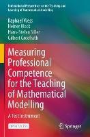 Measuring Professional Competence for the Teaching of Mathematical Modelling: A Test Instrument - Raphael Wess,Heiner Klock,Hans-Stefan Siller - cover