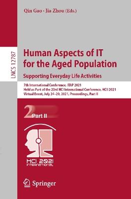 Human Aspects of IT for the Aged Population. Supporting Everyday Life Activities: 7th International Conference, ITAP 2021, Held as Part of the 23rd HCI International Conference, HCII 2021, Virtual Event, July 24–29, 2021, Proceedings, Part II - cover