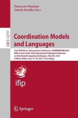 Coordination Models and Languages: 23rd IFIP WG 6.1 International Conference, COORDINATION 2021, Held as Part of the 16th International Federated Conference on Distributed Computing Techniques, DisCoTec 2021, Valletta, Malta, June 14–18, 2021, Proceedings - cover