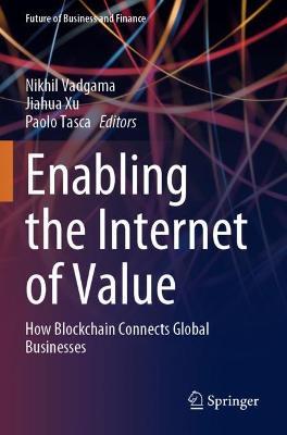 Enabling the Internet of Value: How Blockchain Connects Global Businesses - cover