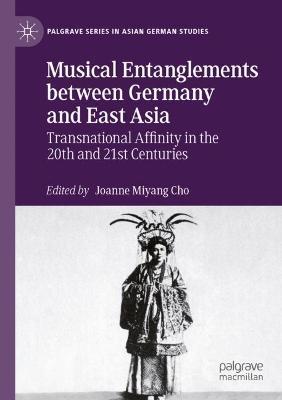 Musical Entanglements between Germany and East Asia: Transnational Affinity in the 20th and 21st Centuries - cover