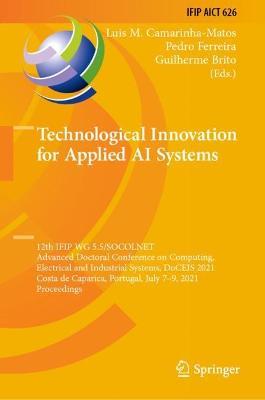 Technological Innovation for Applied AI Systems: 12th IFIP WG 5.5/SOCOLNET Advanced Doctoral Conference on Computing, Electrical and Industrial Systems, DoCEIS 2021, Costa de Caparica, Portugal, July 7–9, 2021, Proceedings - cover