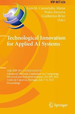 Technological Innovation for Applied AI Systems: 12th IFIP WG 5.5/SOCOLNET Advanced Doctoral Conference on Computing, Electrical and Industrial Systems, DoCEIS 2021, Costa de Caparica, Portugal, July 7–9, 2021, Proceedings - cover