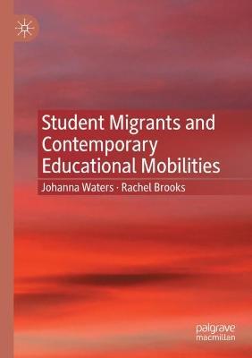 Student Migrants and Contemporary Educational Mobilities - Johanna Waters,Rachel Brooks - cover