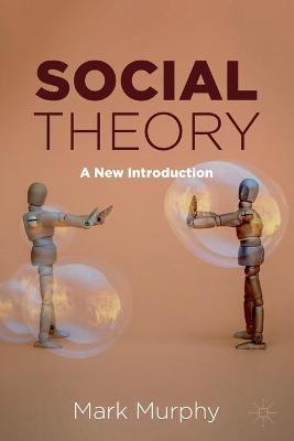 Social Theory: A New Introduction - Mark Murphy - cover