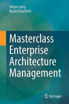 Masterclass Enterprise Architecture Management - Jurgen Jung,Bardo Fraunholz - cover