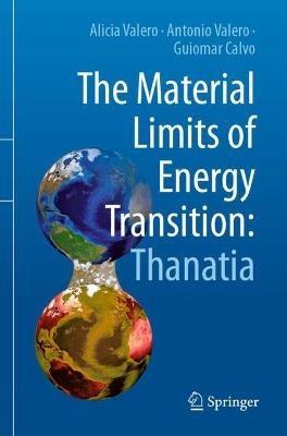 The Material Limits of Energy Transition: Thanatia - Alicia Valero,Antonio Valero,Guiomar Calvo - cover