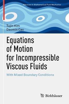 Equations of Motion for Incompressible Viscous Fluids: With Mixed Boundary Conditions - Tujin Kim,Daomin Cao - cover