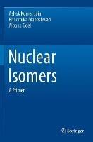 Nuclear Isomers: A Primer - Ashok Kumar Jain,Bhoomika Maheshwari,Alpana Goel - cover