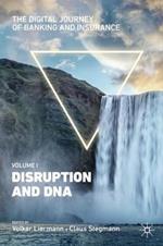 The Digital Journey of Banking and Insurance, Volume I: Disruption and DNA